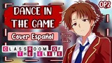Dance in the Game / Classroom of the Elite OP 2 Cover Español / Spanish / Latino