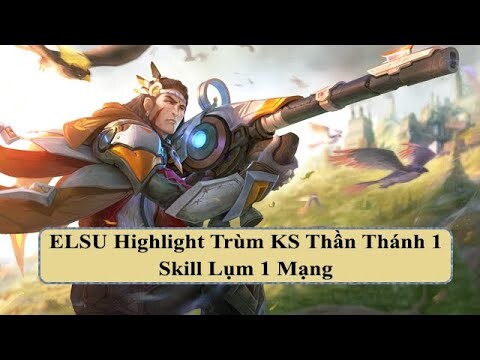 ELSU Highlight Trùm KS Thần Thánh 1 Skill Lụm 1 Mạng