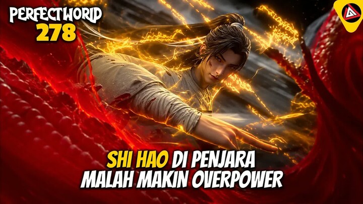 SHI HAO DI PENJARA MALAH MAKIN OVERPOWER - ALUR CERITA PERFECT WORLD 278