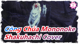 [Công Chúa Mononoke] Shakuhachi Cover / Hayao Miyazaki_2