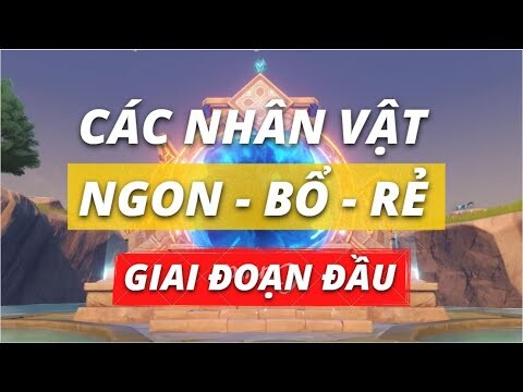 Genshin Impact - Các nhân vật NGON - BỔ - RẺ phá đảo giai đoạn đầu phần 1