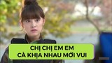 Người thừa kế - Chị chị em em cà khịa nhau mới vui