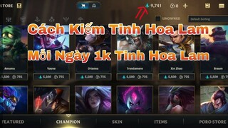 (Lol Mobile) - Cách Cày Tinh Hoa Lam Siêu Nhanh - Mỗi Ngày Kiếm 1k Tinh Hoa Mua  Tướng Thật Dễ