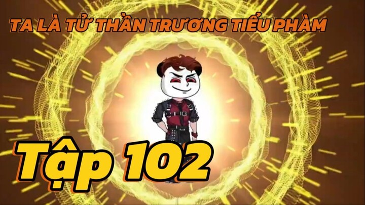 Ta là Tử thần trương tiểu phàm - Tập 102