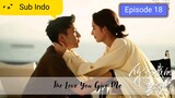 The Love You Give Me Eps.18 HD | {Sub Indo}.