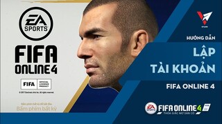 Lập nick FIFA Online 4 như thế nào? | Hướng dẫn chơi FIFA Online 4 | BLV Việt Anh Kiss