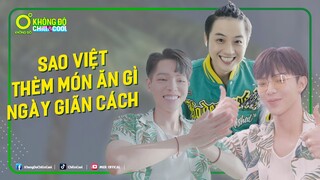 Sao Việt thèm món ăn gì vào những ngày giãn cách? | KHÔNG ĐỘ CHILL & COOL