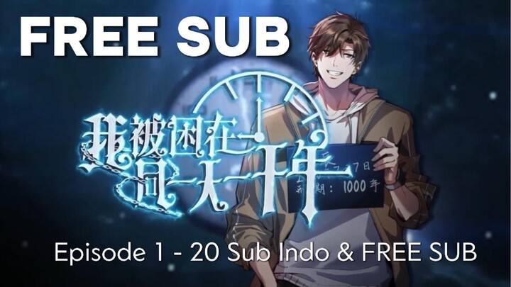 Terjebak di Hari yang Sama Selama Seribu Tahun Eps 1-20 Sub Indo Manhua 我被困在同一天一千年 [Yt RelaxAnimasi]