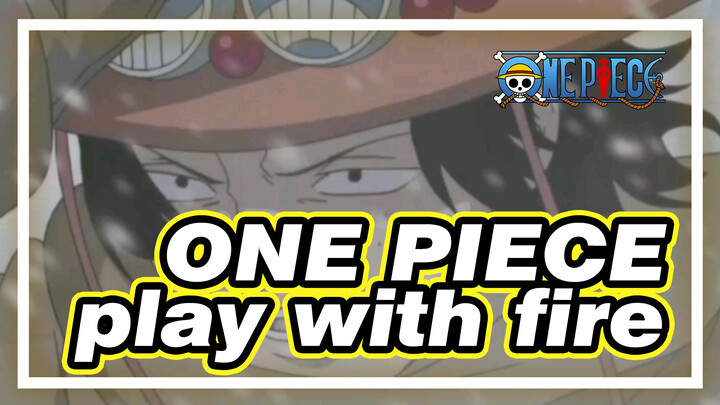 ONE PIECE|【Best Ace】play with fire