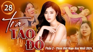 TRÀ TÁO ĐỎ phần 2 - Tập 28 | PHIM VIỆT NAM KINH ĐIỂN 2024 | PHIM TÂM LÝ XÃ HỘI VIỆT NAM ĐẶC SẮC NHẤT