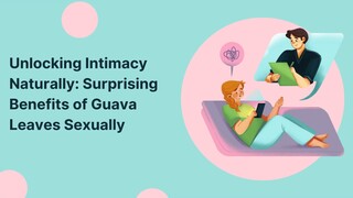 Unlocking Intimacy Naturally: Surprising Benefits of Guava Leaves Sexually
