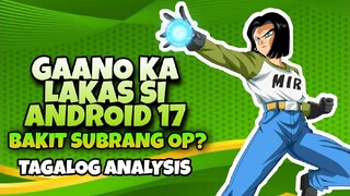 Gaano nga ba kalakas si ANDROID 17 ? The UNLI CHI of Universe 7 🔥🔥 | DRAGON BALL SUPER