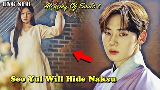 Alchemy Of Souls Season 2 || Seo Yul Will Hide Naksu