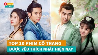 Top 10 phim cổ trang Hoa Ngữ được yêu thích nhất những năm gần đây |Hóng Cbiz