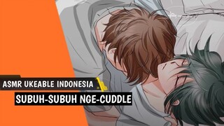 ASMR Uke Indonesia | Subuh-Subuh Nge-Cuddle | Roleplay Boyslove