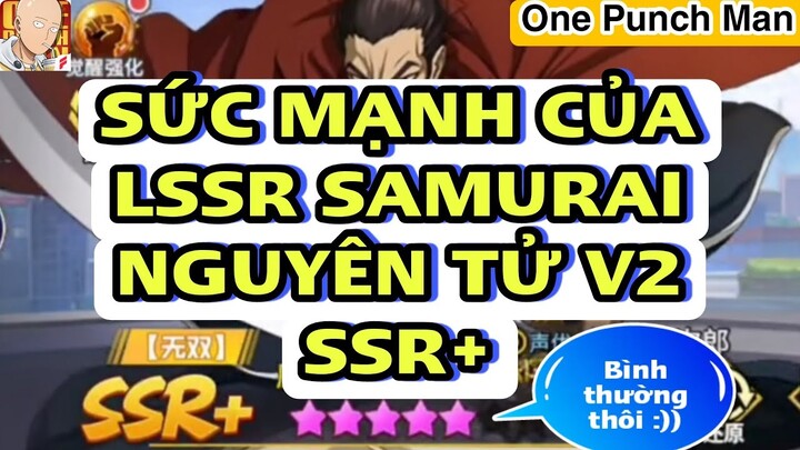 One Punch Man: The Strongest: SỰ THẬT VỀ LSSR SAMURAI NGUYÊN TỬ V2!!! Sức Mạnh TO LỚN SỬNG SỐT???