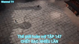 Thế giới hoàn mỹ TẬP 147-HẾT BAO NHIÊU LẦN