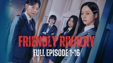 FRIENDLY RIVALRY | FULL EPISODE 1-16 | KETIKA GADIS GENIUS TEROBSESI DENGAN GADIS MISKIN