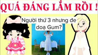 NGƯỜI YÊU TÈO ĐẾN BẮT GUM XIN LỖI ?! QUÁ ĐÁNG LẮM RỒI