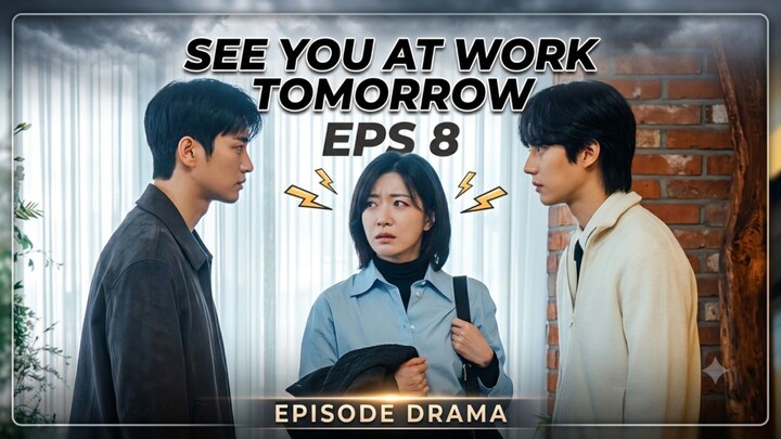 See you at work tomorrow eps 8