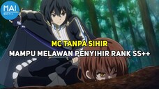 Meskipun MC Tidak Memiliki Sihir Namun Dirinya Lebih Kuat Daripada Penyihir Rank SS++ !!!