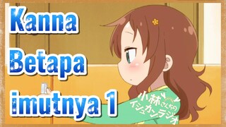 Kanna Betapa imutnya 1