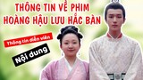 Nội dung về HOÀNG HẬU LƯU HẮC BÀN (The Legendary Life of Queen Lau)
