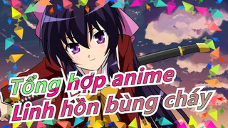 [Tổng hợp anime] Đây mới là lãnh địa của linh hồn bùng cháy!