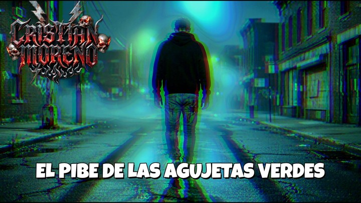 EL PIBE DE LAS AGUJETAS VERDES CRISTIAN MORENO