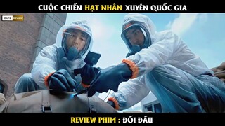 Cuộc chiến hạt nhân xuyên quốc gia - Review phim Đối Đầu