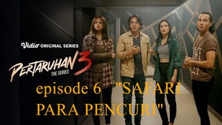 PERTARUHAN THE SERIES SEASON 3 EPS 6 "SAFARI PARA PENCURI"