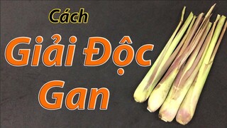 Mẹo hay giải độc gan tại nhà bằng củ sả, an toàn và hiệu quả hơn cả thuốc tây