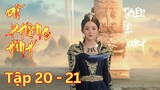 Review Phim Dữ Phượng Hành Tập 20 - 21 | Triệu Lệ Dĩnh & Lâm Canh Tân