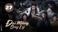 Tập 27 - Thuyết Minh| Đại Mộng Quy Ly - Fangs Of Fortune (Hầu Minh Hạo, Trần Đô Linh,...)