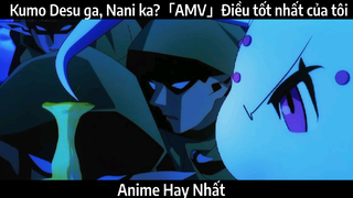 Kumo Desu ga, Nani ka?「AMV」Điều tốt nhất của tôi Hay Nhất