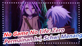 [No Game No Life: Zero] Permainan Ini, Schwi Menang