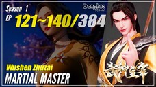 【Wushen Zhuzai】 Season 1 EP 121~140 - Martial Master | Donghua Sub Indo