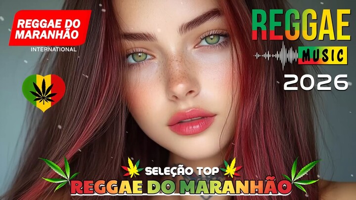 REGGAE MUSIC 2026 ♫ BEST OF INTERNATIONAL REGGAE ♫ MARANHÃO REGGAE ♫ TOP REGGAE REMIXES