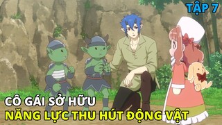 Cô Gái Chuyển Sinh Với Năng Lực Thu Hút Động Vật | Fluffy Paradise - Tập 7| REVIEW PHIM ANIME HAY