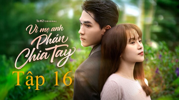 Vì Mẹ Anh Phán Chia Tay - Tập 16 - Tập cuối - Full