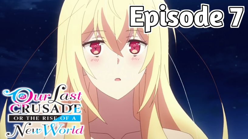 Our Last Crusade - Episode 7 - Rise of the new world - Episode 7 - KIMI TO  BOKU NO SAIGO NO SENJOU, ARUIWA SEKAI GA HAJIMARU SEISEN - video Dailymotion