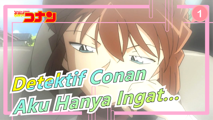 [AMV Detektif Conan] Kamu Punya Banyak Kenangan, Tapi Aku Hanya Ingat Yang Paling Hebat_1