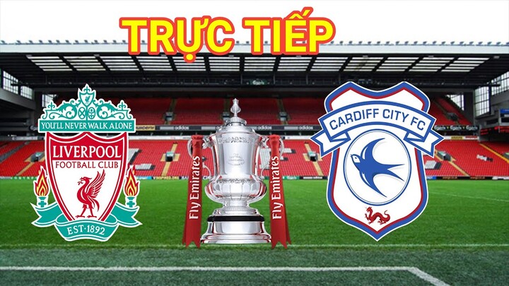 🔴  TRỰC TIẾP bóng đá || Liverpool vs Cardiff, 19h00 ngày 6/2 FA Cup