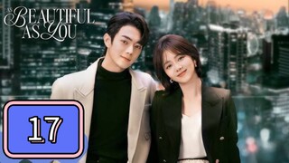EP.17 [ AS BEAUTIFUL AS YOU ] TAGALOG DUB