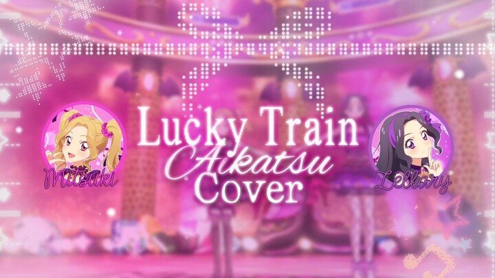 ୨୧ 【歌ってみた】Lucky Train ♡ Aikatsu! — Mitsuki & Zellary Alethea ୨୧