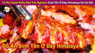 Tỷ Phú Hạnh Kiểm Khá Trải Nghiệm Ẩm Thực Sinh Tồn Ở Dãy Himalaya | Review Con Người Và Cuộc Sống