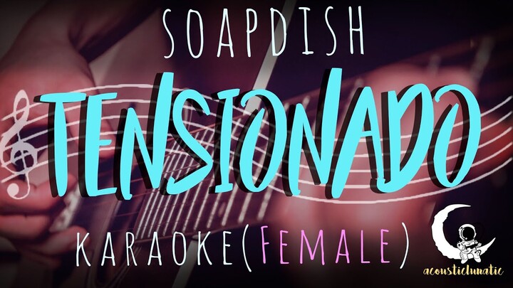 TENSIONADO - Soapdish ( Acoustic Karaoke/Female Key )