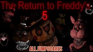 ALL JUMPSCARES The Return To Freddy's Jumpscares