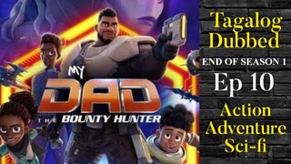 Ep 10 My Dad the Bounty Hunter ( TAGALOG DUBBED ) Action, Adventure, Sci-Fi