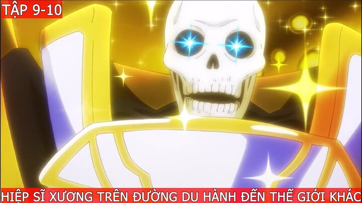 Tóm Tắt Anime: Hiệp Sĩ Xương Trên Đường Du Hành Đến Thế Giới Khác - Tập  9 - Tập 10  || Phần 4 ||